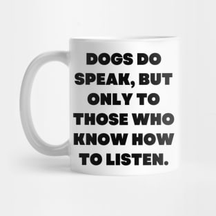 Dogs do speak, but only to those who know how to listen Mug